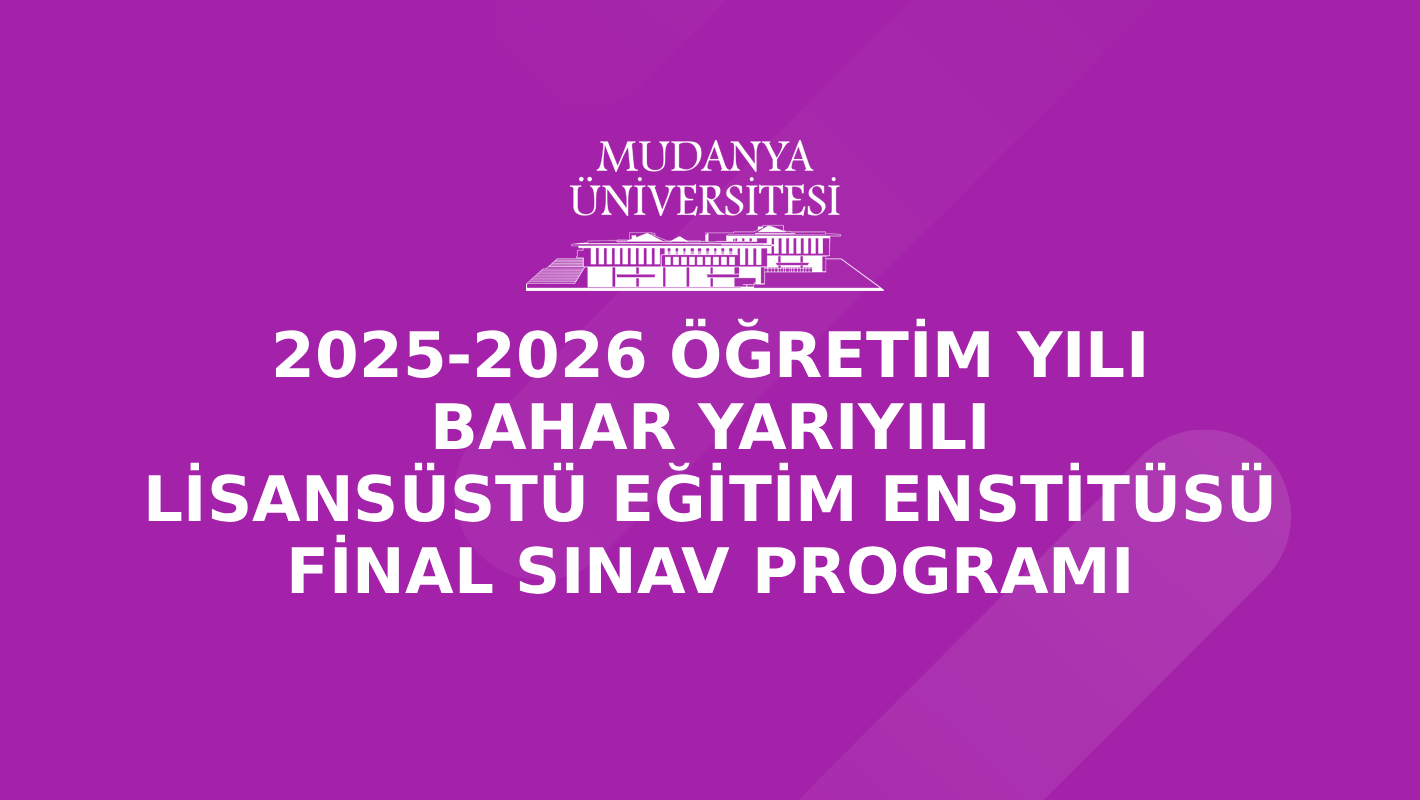 2025-2026 Öğretim Yılı Bahar Yarıyılı Lisansüstü Eğitim Enstitüsü Final Sınav Programı