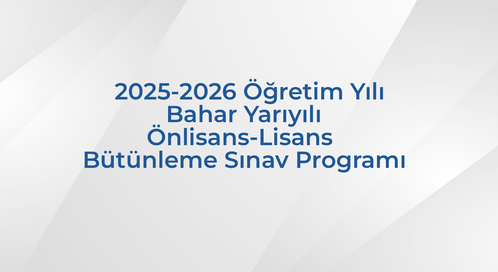 2025-2026 Öğretim Yılı Bahar Yarıyılı Önlisans-Lisans Bütünleme Sınav Programı
