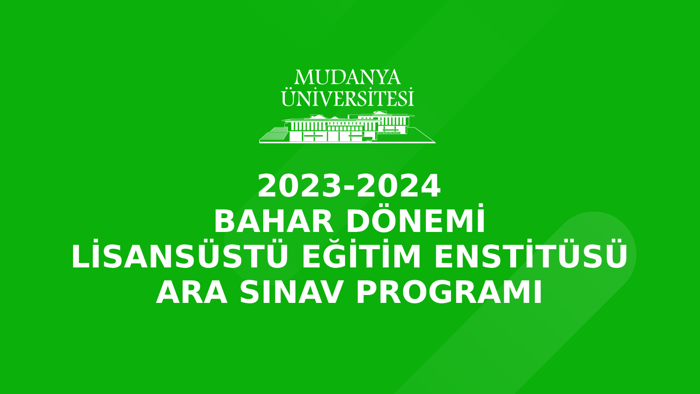 Lisansüstü Eğitim Enstitüsü 2023-2024 Akademik yılı Bahar Dönemi Ara Sınav Programı