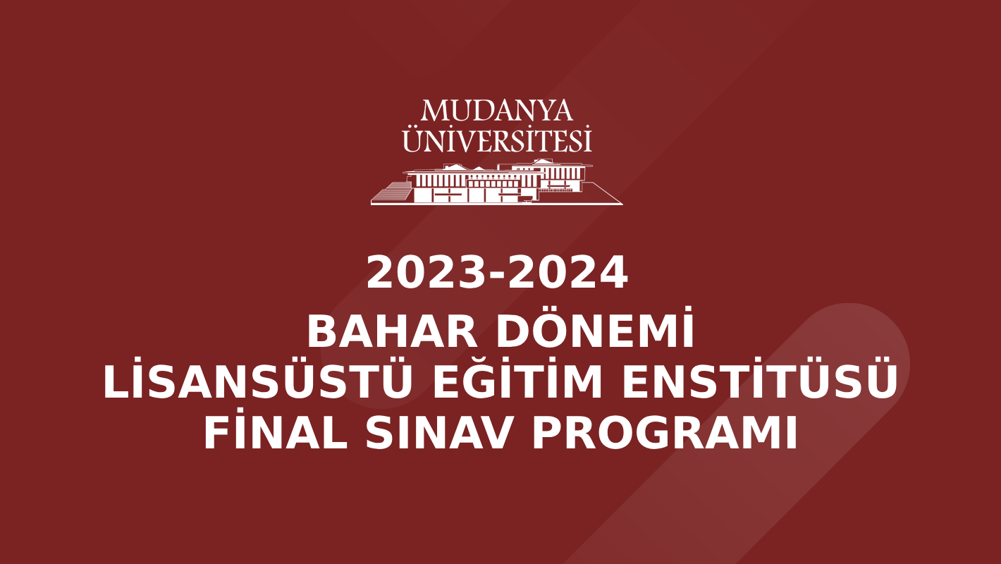 Lisansüstü Eğitim Enstitüsü 2023-2024 Akademik yılı Bahar Dönemi Final Sınav Programı