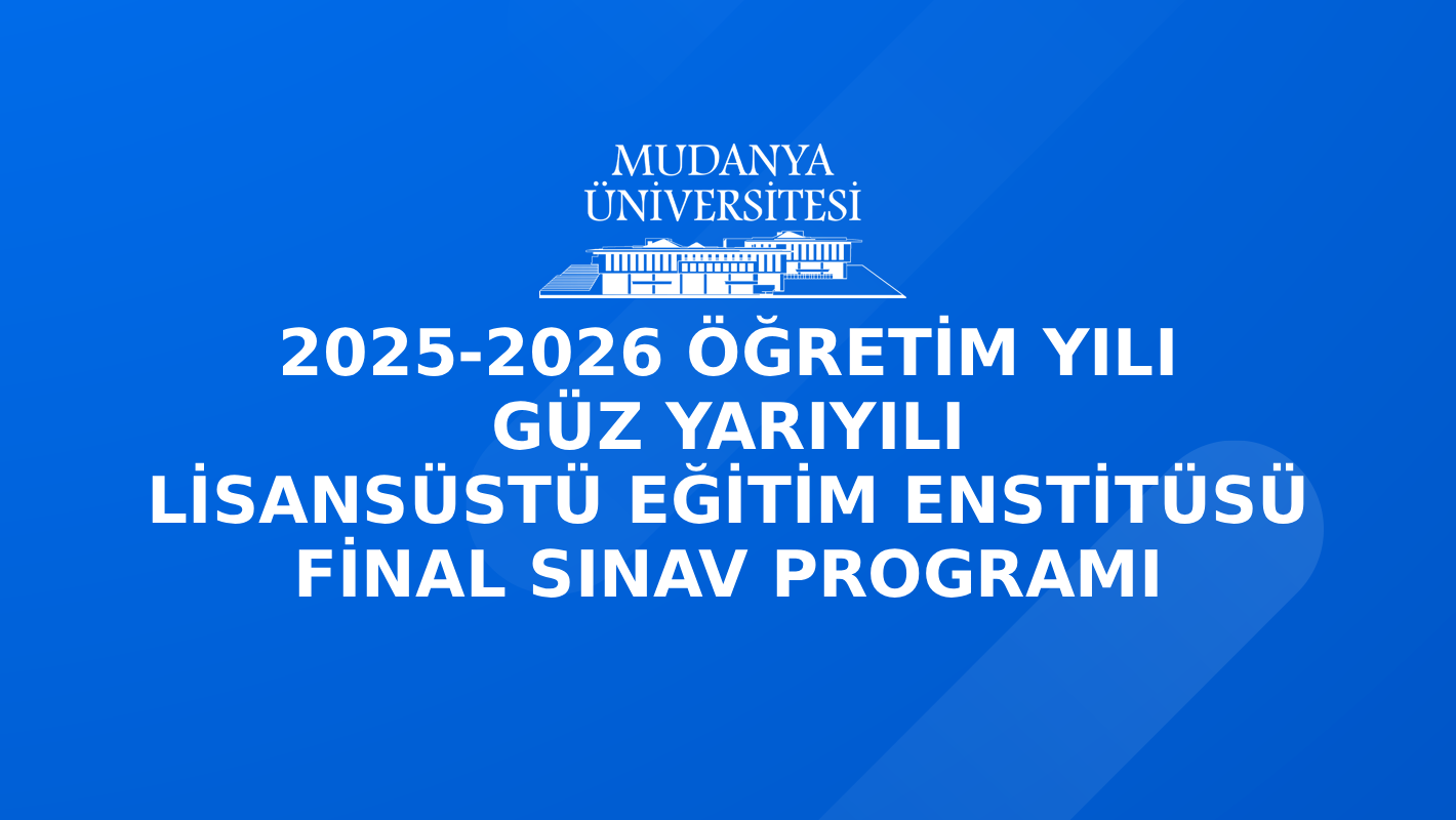 2025-2026 Öğretim Yılı Güz Yarıyılı Lisansüstü Enstitüsü Final Sınav Programı