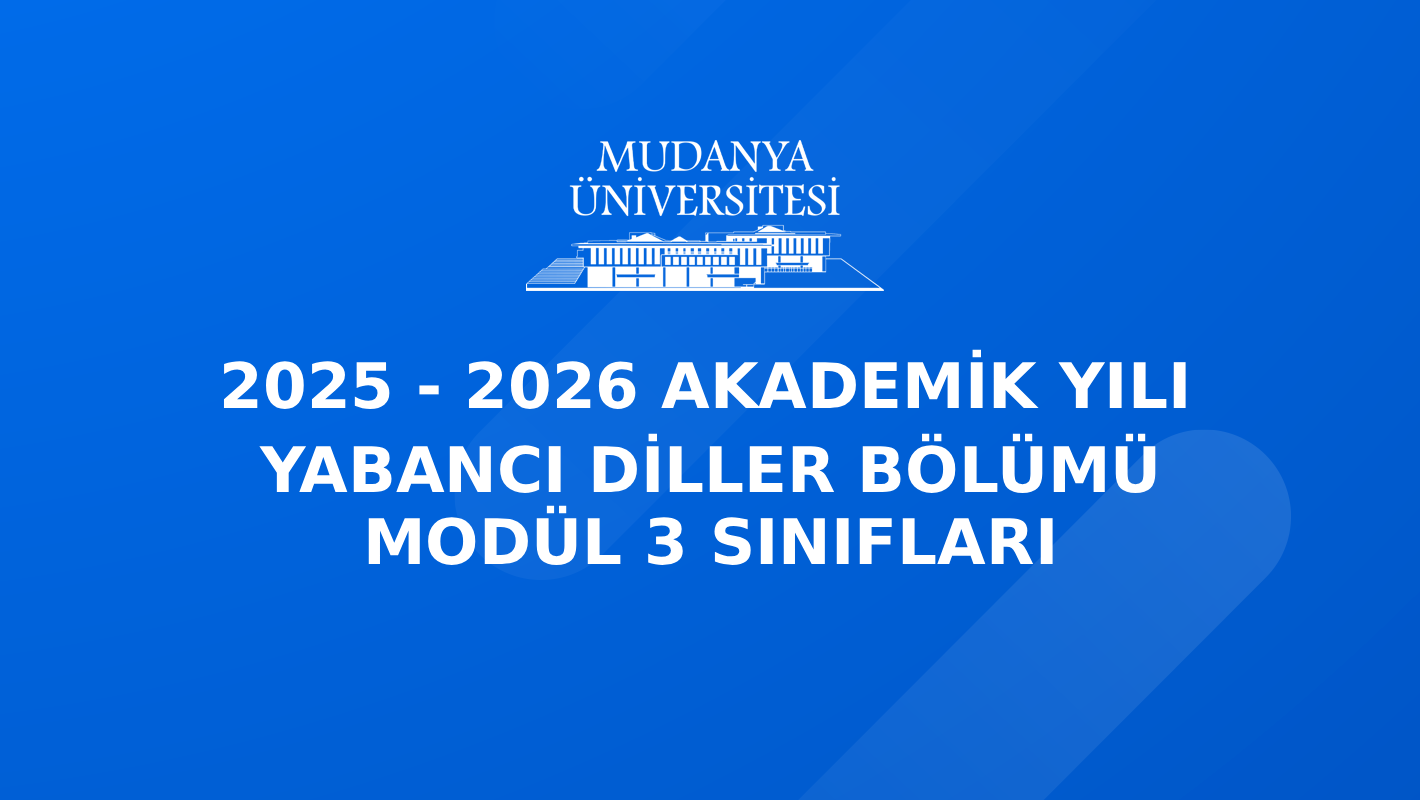 2025 - 2026 Akademik Yılı Yabancı Diller Bölümü Modül 3 Sınıfları Hakkında