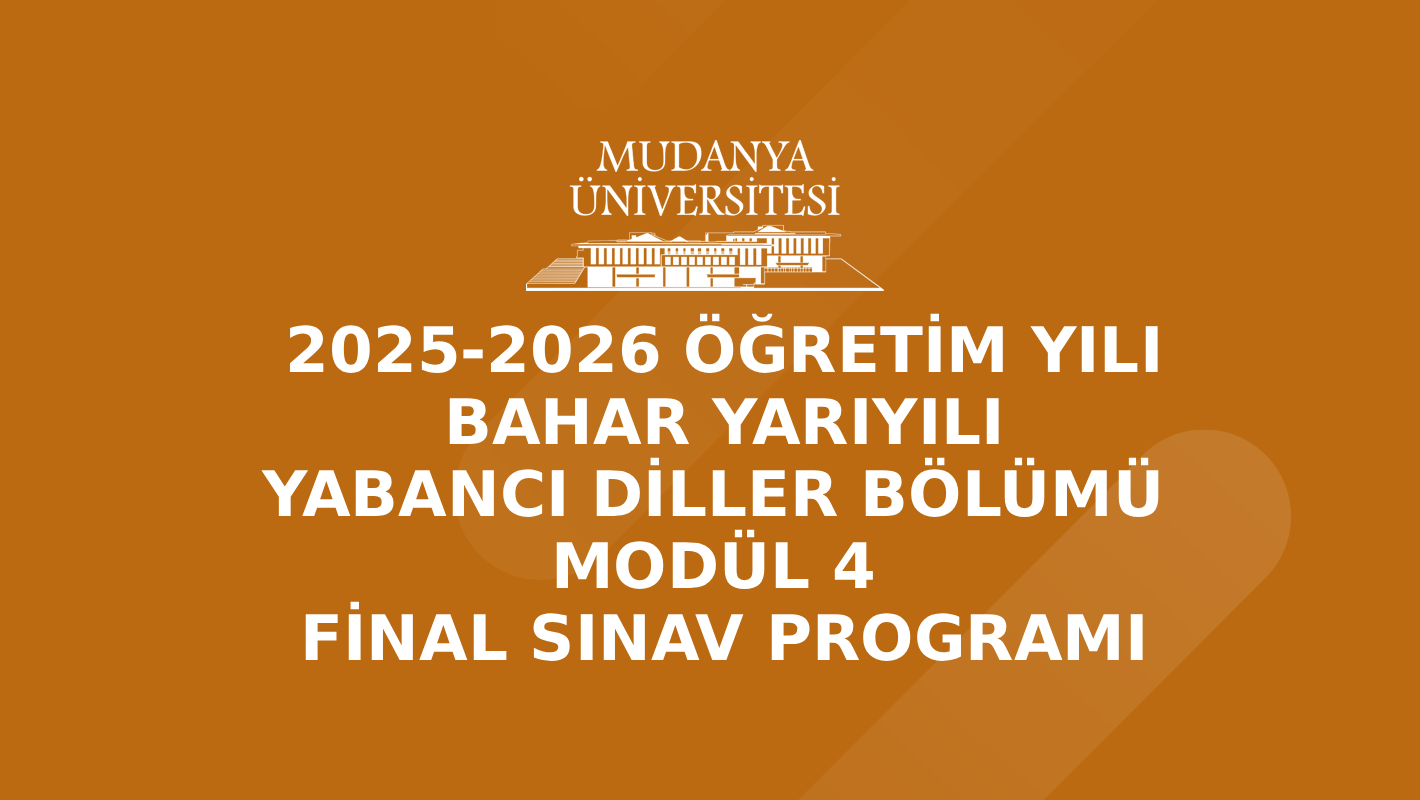 2025-2026 Akademik Yılı Bahar Yarıyılı Yabancı Diller Bölümü Modül 4 Final Sınav Programı